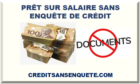 PRÊT SUR SALAIRE SANS ENQUÊTE DE CRÉDIT 2025